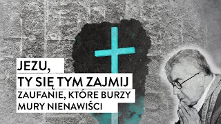 Jezu Ty się tym zajmij Zaufanie które burzy mury nienawiści  Podcast [upl. by Etnomed]