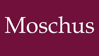 How to Pronounce Moschus Musk Correctly in German [upl. by Caroline62]