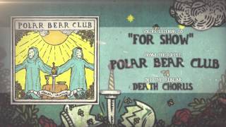 Polar Bear Club  For Show [upl. by Ronny]