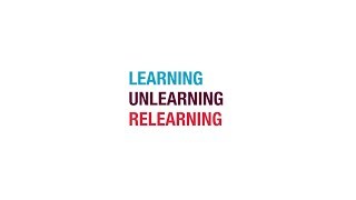 Learning Unlearning Relearning [upl. by Phia]