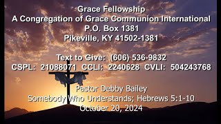 Grace Fellowship Pikeville KY Pastor Debby Bailey 102024 Somebody Who Understands Heb 5110 [upl. by Annauqahs]