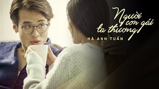 OFFICIAL MV Người Con Gái Ta Thương  Hà Anh Tuấn [upl. by Earlie]