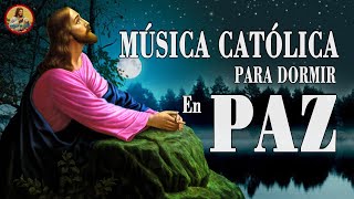 MÚSICA CATÓLICA PARA DORMIR  4 HORA CANCIONES DE DIOS TE PONEN A DORMIR [upl. by Zephan]