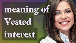 Vested interest  meaning of Vested interest [upl. by Ibob622]