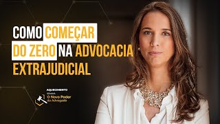 Advogado aprenda a começar do zero na advocacia extrajudicial [upl. by Mcleroy]