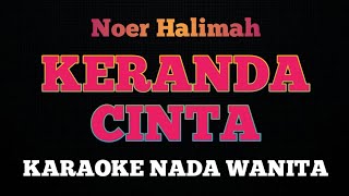 KERANDA CINTA  Karaoke Nada Wanita  NOER HALIMAH [upl. by Engud]