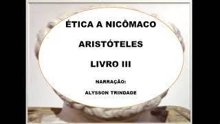 ÉTICA A NICÔMACO  ARISTÓTELES  LIVRO III [upl. by Hoon]