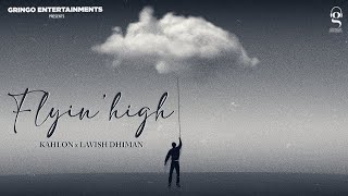 Flyin High  Kahlon  Lavish Dhiman  Latest Punjabi Songs 2024  New Punjabi Songs [upl. by Auroora57]