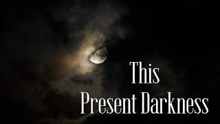 This Present Darkness [upl. by Vail]