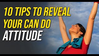 10 Tips to Reveal Your Can Do Attitude [upl. by Eduam]