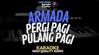 ARMADA  PERGI PAGI PULANG PAGI KARAOKE Lirik [upl. by Adoh]