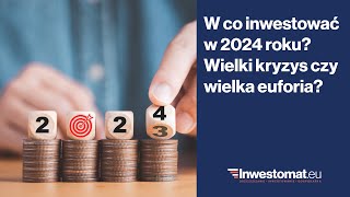 W co inwestować w 2024 roku Wielki kryzys czy wielka euforia [upl. by Lukash788]