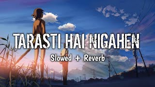 Ghalat fehmi  Tarasti hai nigahen  Slowed  Reverb  Lofi song  music [upl. by Niltak952]