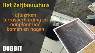 Het Zelfbouwhuis – afwerken terrasverharding en aanplant van bomen en hagen [upl. by Accever]