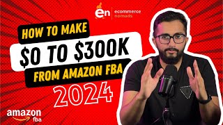 How to make 0 to 300K from Amazon FBA in 2024  Complete step by step guide for beginners [upl. by Sev]