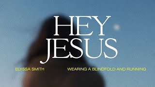 Hey Jesus  Elyssa Smith feat Steffany Gretzinger Official Lyric Video [upl. by Balling521]