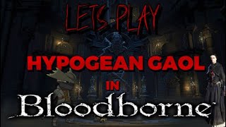 Lets Play HYPOGEAN GAOL In Bloodborne ArmsOnlyGaming 2024 gaming [upl. by Xela]