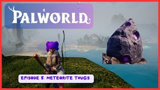 PALWORLD Lets Play Episode 6 Meteorite THUGS [upl. by Aicinad]