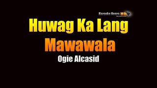 Huwag Ka Lang Mawawala  Ogie Alcasid KARAOKE [upl. by Arateehc]