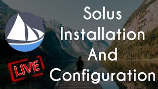 Solus Installation and Configuration with Timestamps [upl. by Axela]