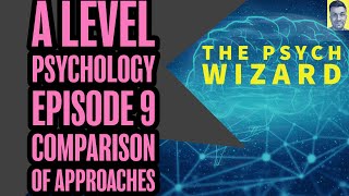 A level Psychology  Episode 9  Comparison of approaches [upl. by Fredelia]