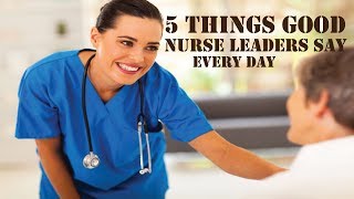 5 Things Good Nurse Leaders Say Every Day  Nursing Videos [upl. by Naenaj804]