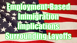 EmploymentBased Immigration Implications Surrounding Layoffs [upl. by Reese195]