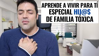 5 Pasos Para Empezar A Vivir Para Tí Especial Hijs de Familias Tóxicas [upl. by Flory]