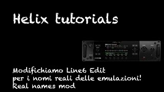 Helix tutorials  Modifichiamo Line6 Edit per i nomi reali delle emulazioni  Real names mod [upl. by Irotal]