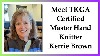 Meet TKGA Certified Master Hand Knitter Kerrie Brown [upl. by Steffen]