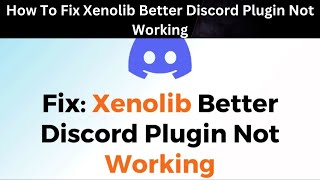 How To Fix Xenolib Better Discord Plugin Not Working [upl. by Daas361]