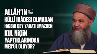 Allâhın Küllî İrâdesi Olmadan Hiçbir Şey Yaratılmazken Kul Niçin Yaptıklarından Mesûl Oluyor [upl. by Yruy]