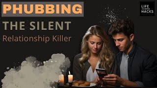 Phubbing The Silent Relationship Killer [upl. by Joash]