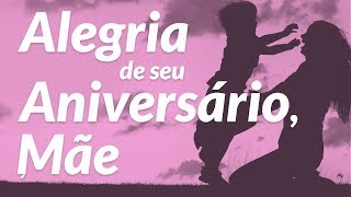 A alegria do seu aniversário mãe [upl. by Rodina]