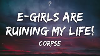 CORPSE  EGIRLS ARE RUINING MY LIFE Lyrics ft Savage Gap [upl. by Rhines402]