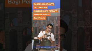 SAJIAN NIKMAT CAFFE LATTE MUDAH MENGGUNAKAN FERRATTI FERRO FCM3605 BAGI PEMULA shorts [upl. by Giselbert]