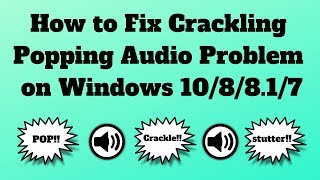 How to Fix Crackling or Popping Audio Problem on Windows 10 [upl. by Ammej]