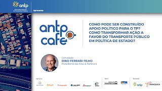 Antp Café Especial LatBus 2024 com Rino Ferrari Filho Presidente da Rino amp Partners [upl. by Sej]