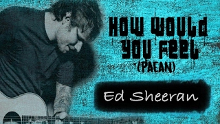 Ed Sheeran How Would You Feel Paean Lyrics [upl. by Avera592]