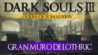 Dark Souls 3  Guia de Zonas 100 Episodio 2 Gran muro de Lothric [upl. by Bouton570]