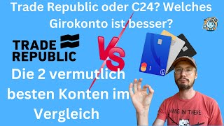 TRADE REPUBLIC vs C24 BANK Welches kostenlose Girokonto ist das Beste im Jahr 2024 Vergleich [upl. by Somar127]