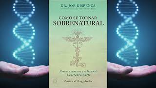 Como Se Tornar Sobrenatural  Joe Dispenza  AudioBook Completo  Parte 1 [upl. by Vallie]