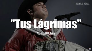 Alfredo Olivas  Tus Lagrimas LETRA [upl. by Arabeila85]