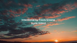 Intentional by Travis Greene Lyric Video [upl. by Duaner]