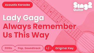 Always Remember Us This Way  Lady Gaga Acoustic Karaoke [upl. by Gussy]