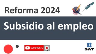 Reforma al subsidio al empleo 2024 lo que debes saber como calcularlo [upl. by Llennahs]