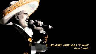 Vicente Fernandez  El Hombre Que Mas Te Amo [upl. by Zuleika591]