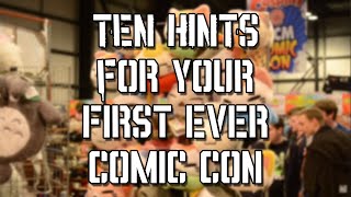 Ten Hints For Your First Ever Comic Con [upl. by Schultz]