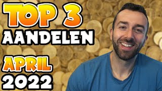 TOP 3 AANDELEN OM TE KOPEN  APRIL 2022 [upl. by Ocinemod80]