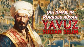 Kim Bu Yavuz Sultan Selim İranın Korkulu Rüyası İlk Osmanlı Halifesinin Hayatı [upl. by Nilo]